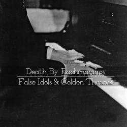 Death By Rachmaninov : False Idols & Golden Thrones